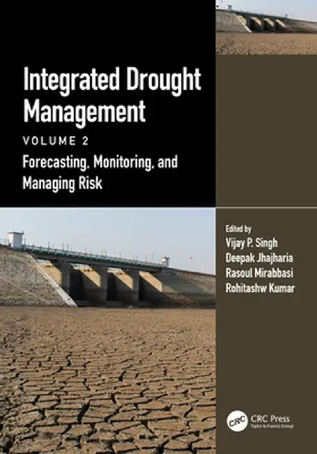 Integrated Drought Management, Volume 2: Forecasting, Monitoring, and Managing Risk by Vijay P. Singh