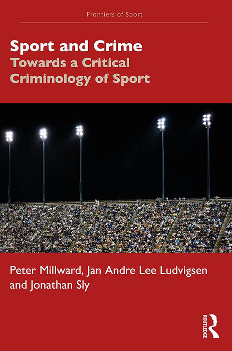 Sport and Crime: Towards a Critical Criminology of Sport by Peter Sutoris