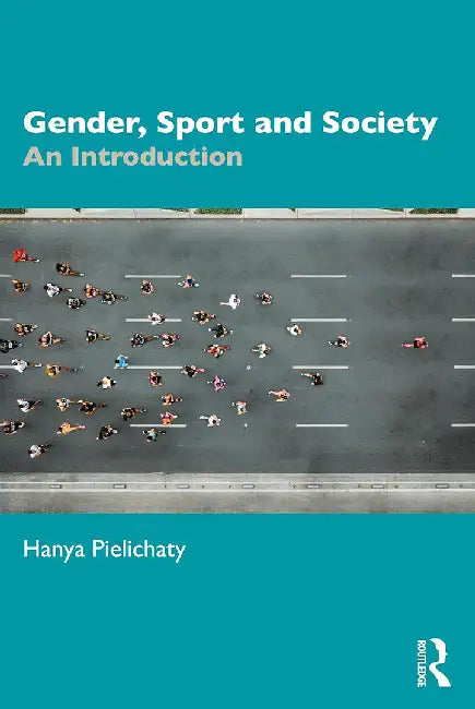 Gender Sport and Society: An Introduction by Pielichaty, Hanya
