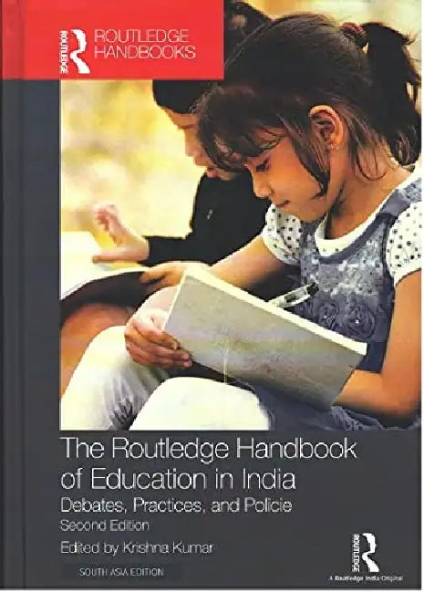 The Routledge Handbook Of Education In India: Debates, Practices, And Policie by Krishna Kumar