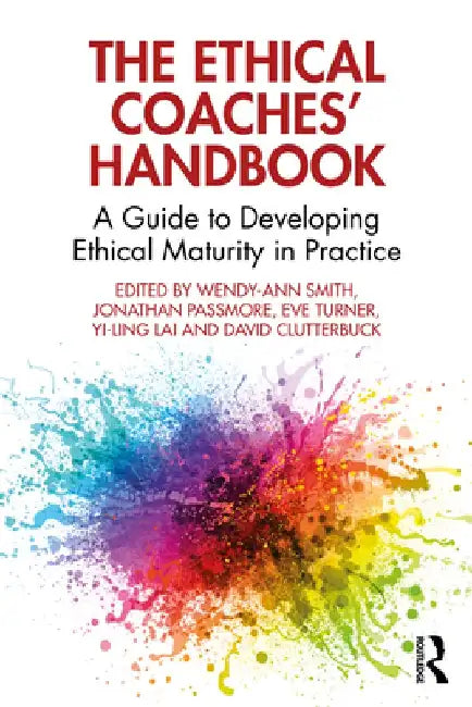The Ethical Coaches' Handbook: A Guide to Developing Ethical Maturity in Practice by Wendy-Ann Smith