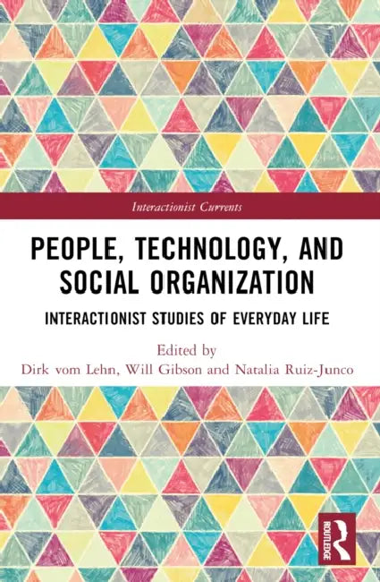People, Technology, and Social Organization: Interactionist Studies of Everyday Life by Dirk Vom Lehn, Will Gibson, Natalia Ruiz-Junco