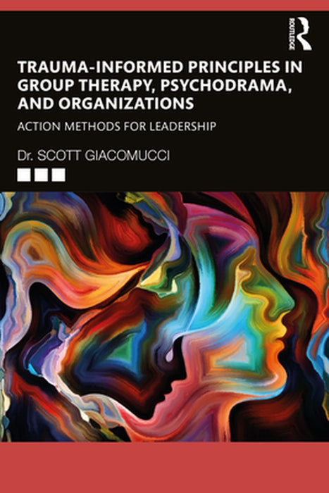Trauma-Informed Principles in Group Therapy Psychodrama and Organiz by Giacomucci, Scott