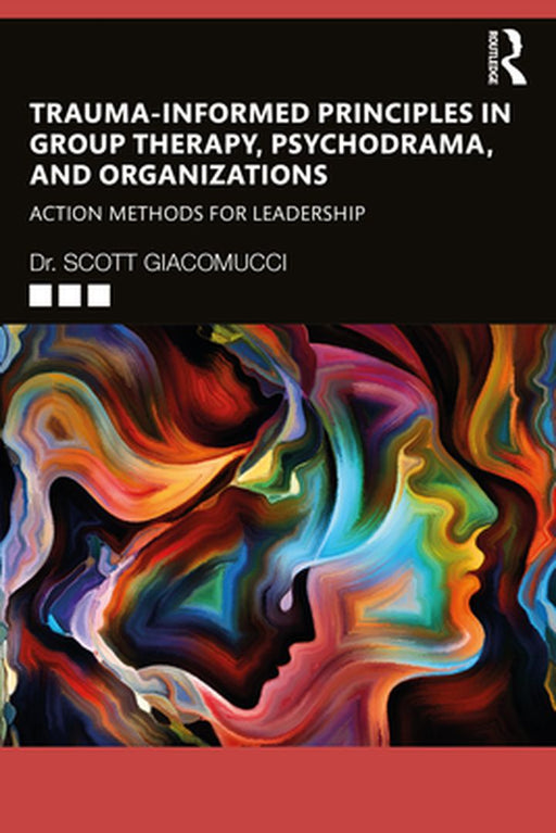 Trauma-Informed Principles in Group Therapy Psychodrama and Organiz by Giacomucci, Scott