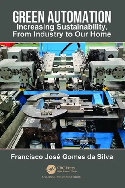 Green Automation: Increasing Sustainability, from Industry to Our Home by Francisco Gomes da Silva