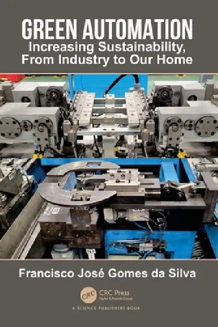 Green Automation: Increasing Sustainability, From Industry to Our Home by Francisco José Gomes Da Silva