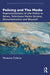 Policing and The Media: Representations of the Police in News, Television Police Drama, Documentaries and Beyond by Marianne Colbran