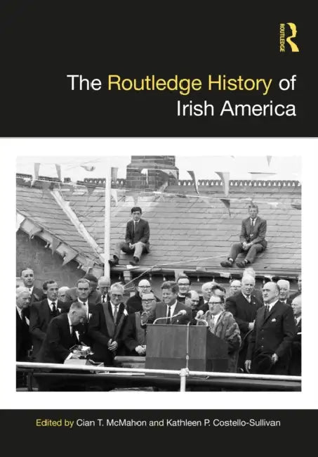 The Routledge History of Irish America by Cian T. McMahon