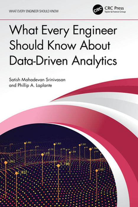 What Every Engineer Should Know About Data-Driven Analytics by Srinivasan, Satish Mahade