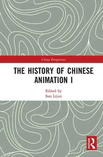 The History of Chinese Animation I by Lijun Sun