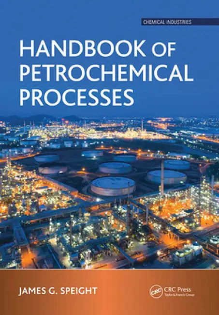 Handbook of Petrochemical Processes by James G. Speight
