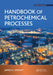 Handbook of Petrochemical Processes by James G. Speight