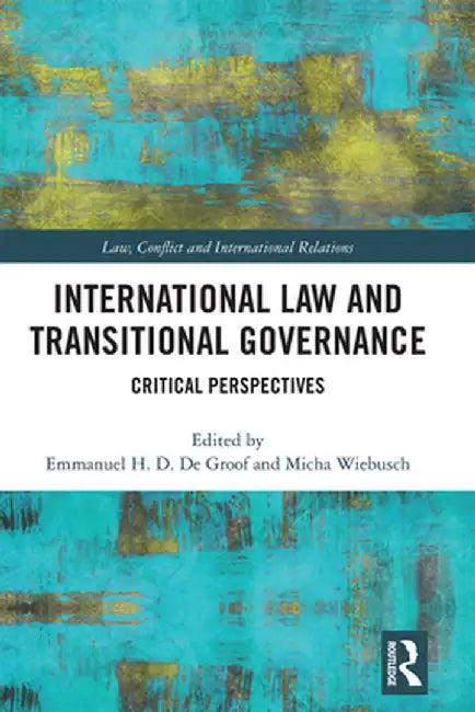 International Law and Transitional Governance: Critical Perspectives by Emmanuel H. D. De Groof