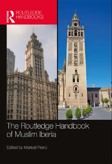 The Routledge Handbook of Muslim Iberia by Maribel Fierro