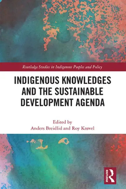 Indigenous Knowledges and the Sustainable Development Agenda by Anders Breidlid