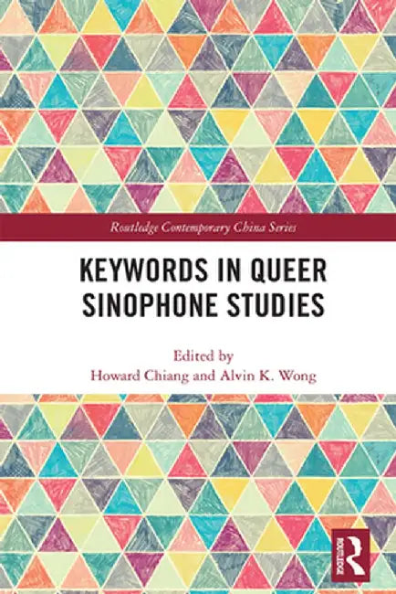 Keywords in Queer Sinophone Studies by Howard Chiang