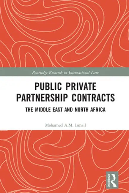 Public Private Partnership Contracts: The Middle East and North Africa by Mohamed Ismail