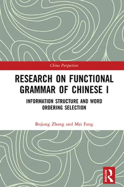 Research on Functional Grammar of Chinese I: Information Structure and Word Ordering Selection by Bojiang Zhang