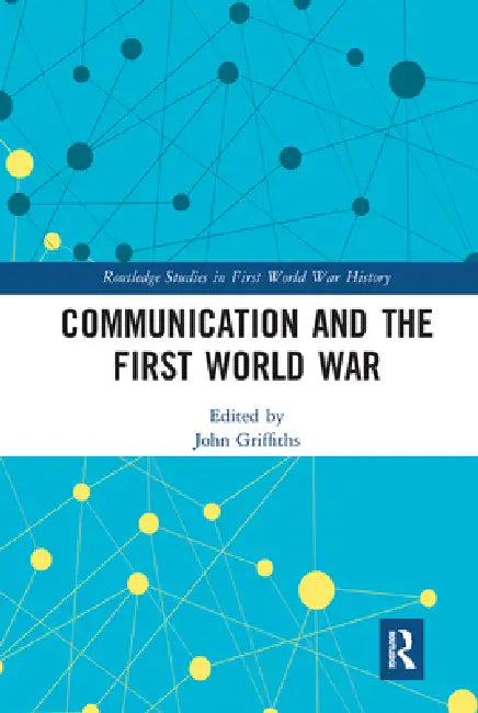 Communication and the First World War by John Griffiths