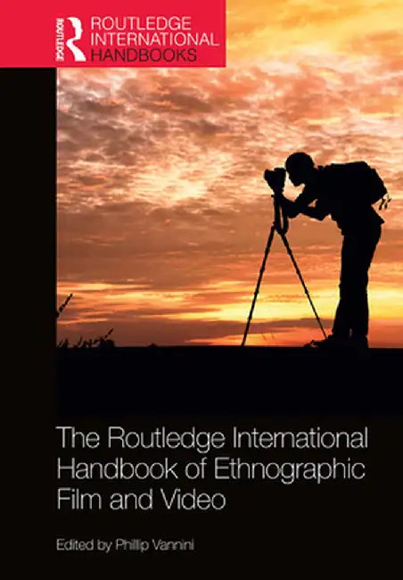 The Routledge International Handbook of Ethnographic Film and Video by Phillip Vannini