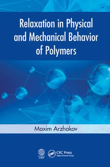 Relaxation in Physical and Mechanical Behavior of Polymers by Maxim Arzhakov