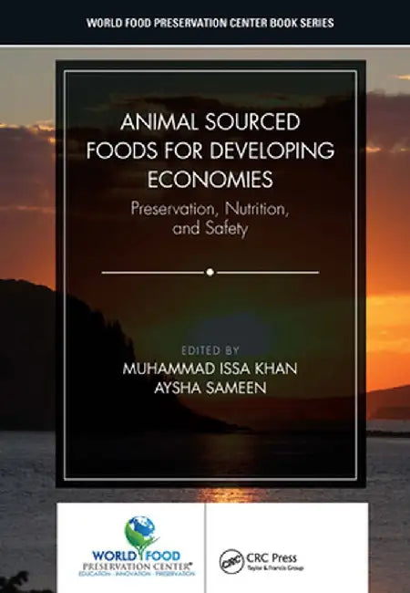 Animal Sourced Foods for Developing Economies: Preservation, Nutrition, and Safety by Muhammad Issa Khan