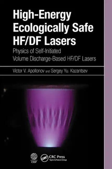 High-Energy Ecologically Safe HF/DF Lasers: Physics of Self-Initiated Volume Discharge-Based HF/DF Lasers by Victor V. Apollonov