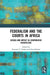 Federalism and the Courts in Africa: Design and Impact in Comparative Perspective by Yonatan T. Fessha