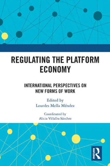 Regulating the Platform Economy: International Perspectives on New Forms of Work by Lourdes Mella Méndez