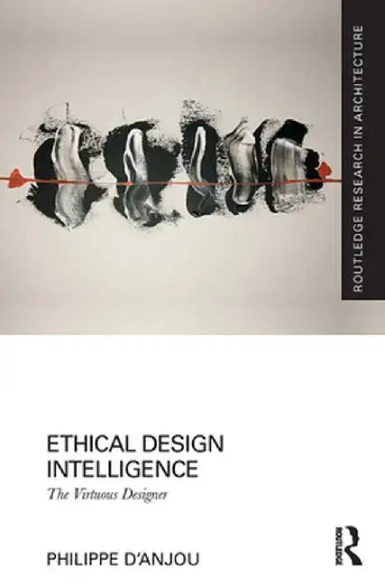 Ethical Design Intelligence: The Virtuous Designer by Philippe d'Anjou