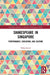 Shakespeare in Singapore: Performance, Education, and Culture by Philip Smith