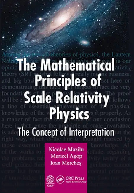 The Mathematical Principles of Scale Relativity Physics: The Concept of Interpretation by Nicolae Mazilu