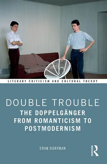 Double Trouble: The Doppelgänger from Romanticism to Postmodernism by Eran Dorfman