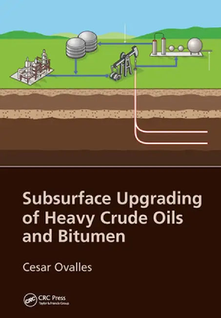 Subsurface Upgrading of Heavy Crude Oils and Bitumen by Cesar Ovalles