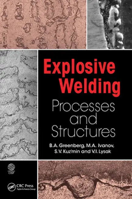 Explosive Welding: Processes and Structures by B.A. Greenberg