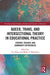 Queer, Trans, and Intersectional Theory in Educational Practice: Student, Teacher, and Community Experiences by Cris Mayo