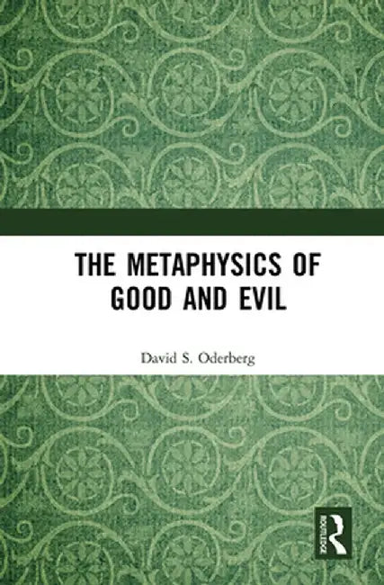 The Metaphysics of Good and Evil by David S. Oderberg