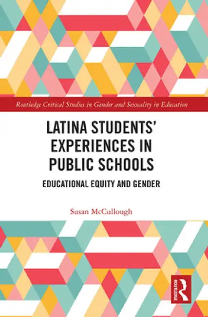 Latina Students' Experiences in Public Schools: Educational Equity and Gender by Susan McCullough