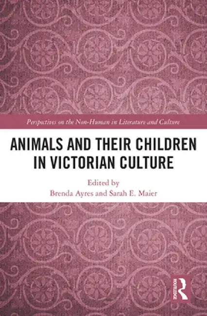 Animals and Their Children in Victorian Culture by Brenda Ayres