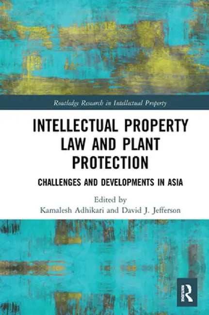 Intellectual Property Law and Plant Protection: Challenges and Developments in Asia by Kamalesh Adhikari