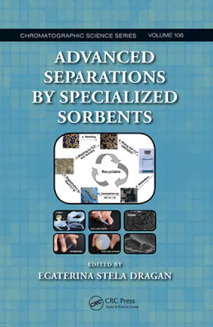 Advanced Separations by Specialized Sorbents by Ecaterina Stela Dragan