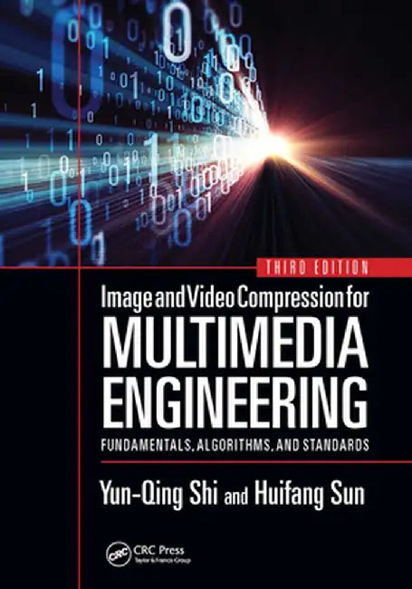 Image and Video Compression for Multimedia Engineering: Fundamentals, Algorithms, and Standards, Third Edition by Yun-Qing Shi