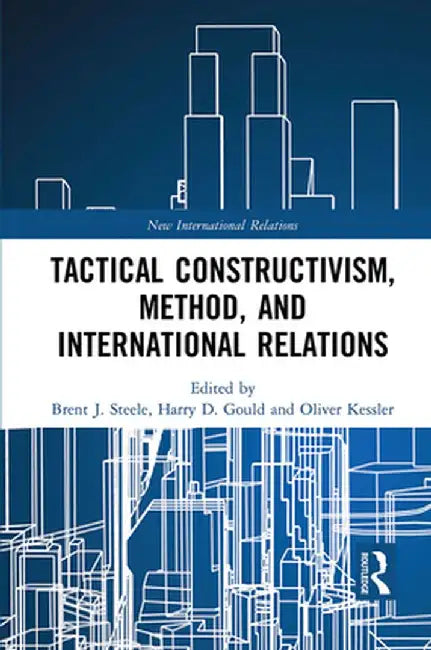 Tactical Constructivism, Method, and International Relations by Brent Steele