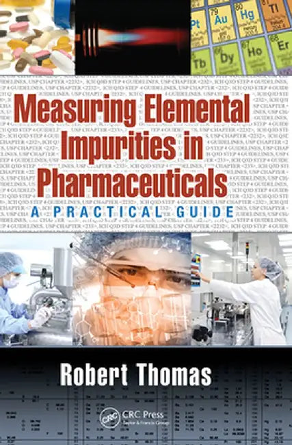 Measuring Elemental Impurities in Pharmaceuticals: A Practical Guide by Robert Thomas