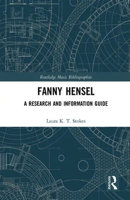 Fanny Hensel: A Research and Information Guide by Laura Stokes