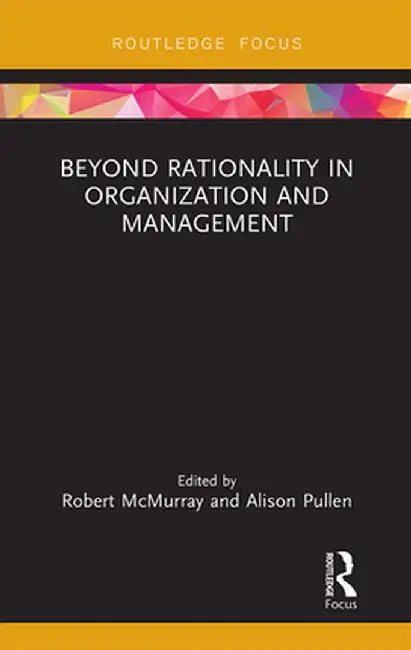 Beyond Rationality in Organization and Management by Robert McMurray