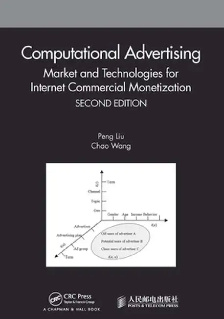 Computational Advertising: Market and Technologies for Internet Commercial Monetization by Peng Liu