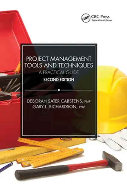 Project Management Tools and Techniques: A Practical Guide, Second Edition by Deborah Sater Carstens
