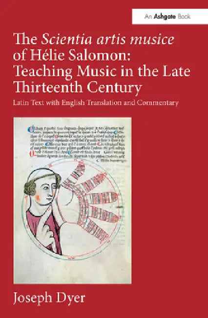 The Scientia Artis Musice of Hélie Salomon: Teaching Music in the Late Thirteenth Century: Latin Text with English Translation and Commentary by Joseph Dyer