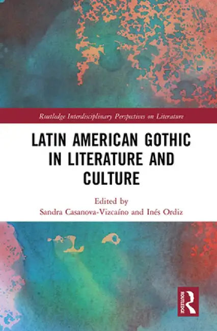 Latin American Gothic in Literature and Culture by Sandra Casanova-Vizcaíno